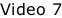 Video 7