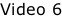 Video 6